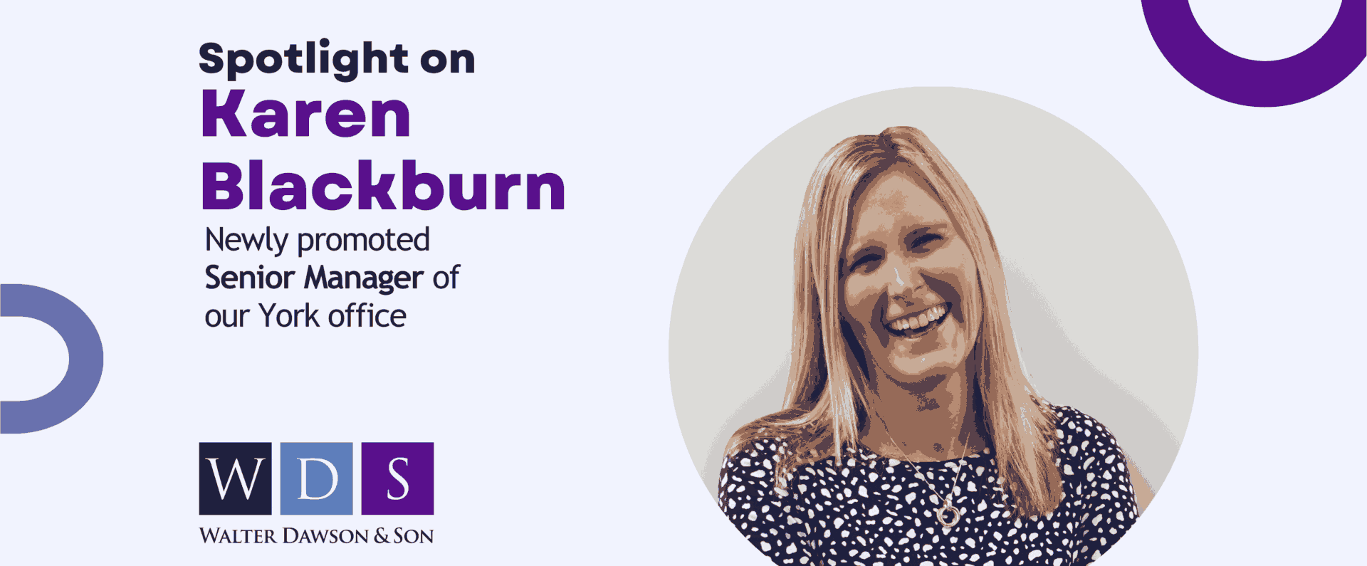 Promotional graphic featuring Karen Blackburn, newly promoted Senior Manager of the York office at Walter Dawson & Son. The design includes the WDS logo, a headline reading 'Spotlight on Karen Blackburn', and a smiling portrait of Karen on the right.